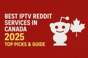 Najbolje IPTV Reddit usluge u Kanadi 2025.