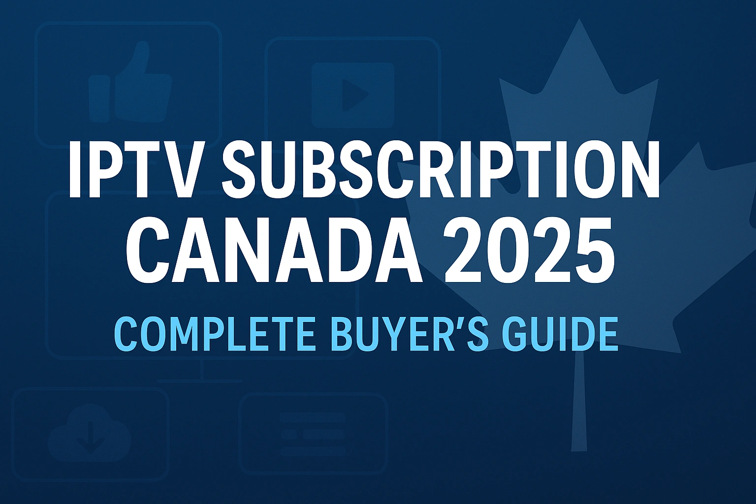 Choosing Your IPTV Subscription What Canadians Need to Know in 2025